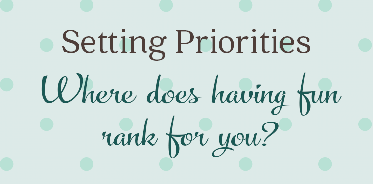 Words:  setting priorities includes having fun